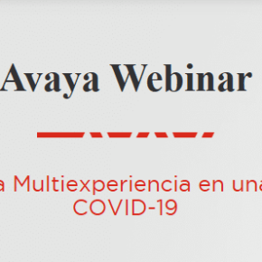 “Cómo Mejorar la Multiexperiencia en una Crisis como el COVID-19”: Charla virtual gratuita organizada por&nbsp;Avaya